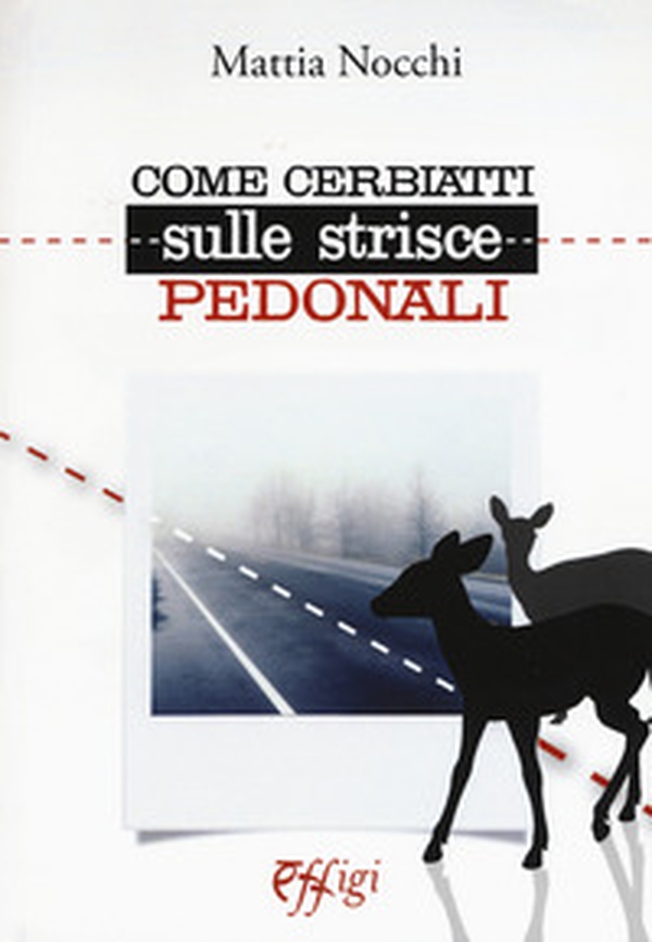 Come cerbiatti sulle strisce pedonali - Librerie.coop Come cerbiatti sulle strisce pedonali - Librerie.coop