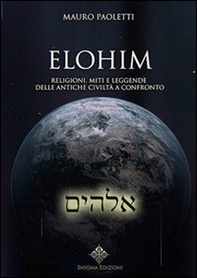 Elohim. Religioni, miti e leggende delle antiche civiltà a confronto - Librerie.coop