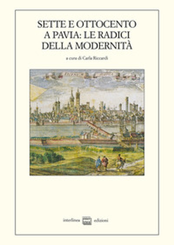 Sette e Ottocento a Pavia: le radici della modernità (1764-1815) - Librerie.coop Sette e Ottocento a Pavia: le radici della modernità (1764-1815) - Librerie.coop