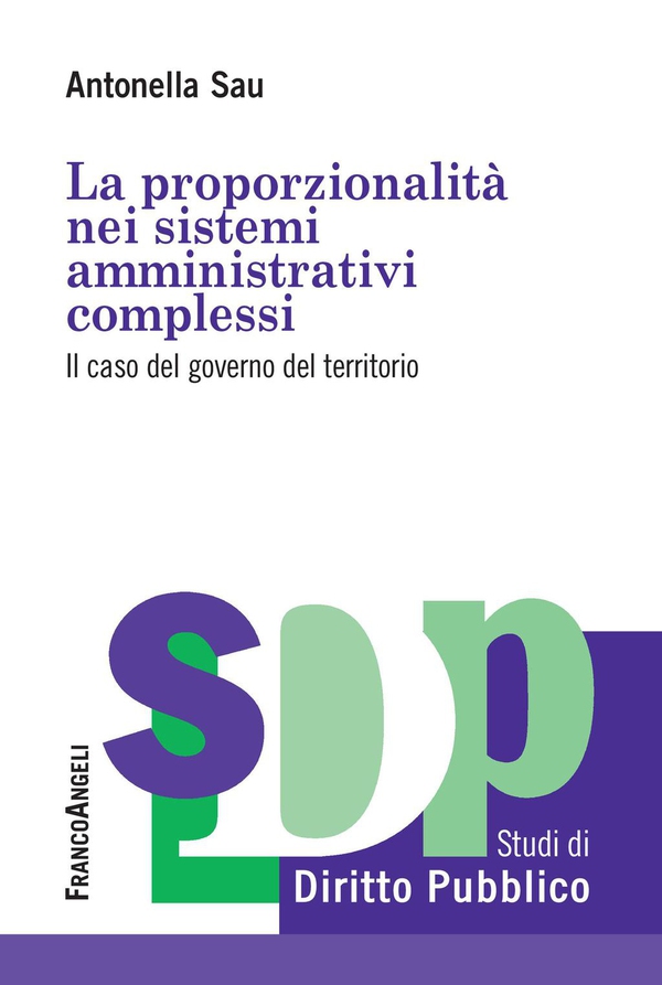 La proporzionalità nei sistemi amministrativi complessi. Il caso del governo del territorio - Librerie.coop La proporzionalità nei sistemi amministrativi complessi. Il caso del governo del territorio - Librerie.coop