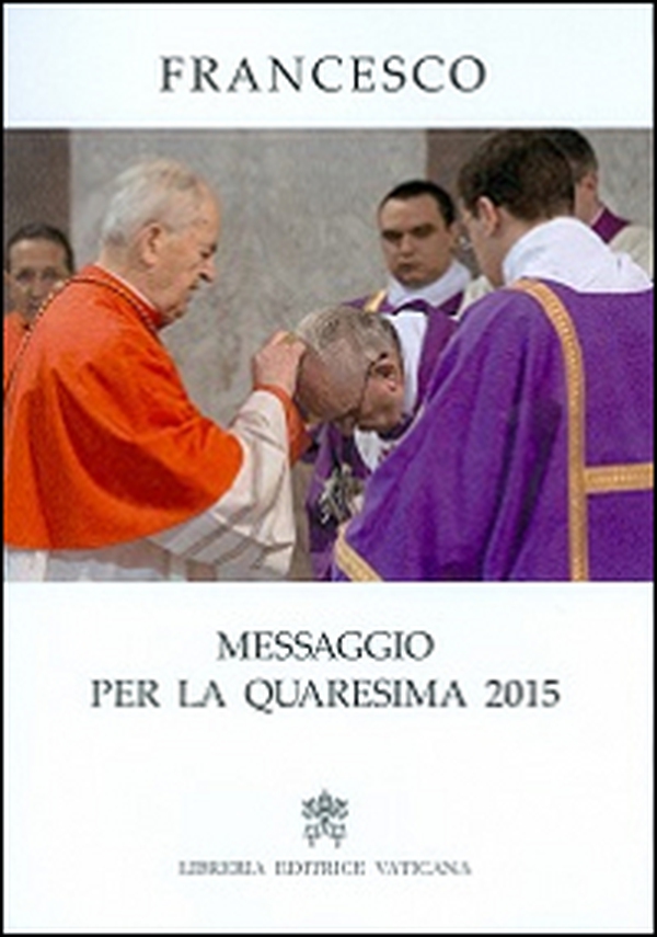 Messaggio per la Quaresima 2015 - Librerie.coop Messaggio per la Quaresima 2015 - Librerie.coop
