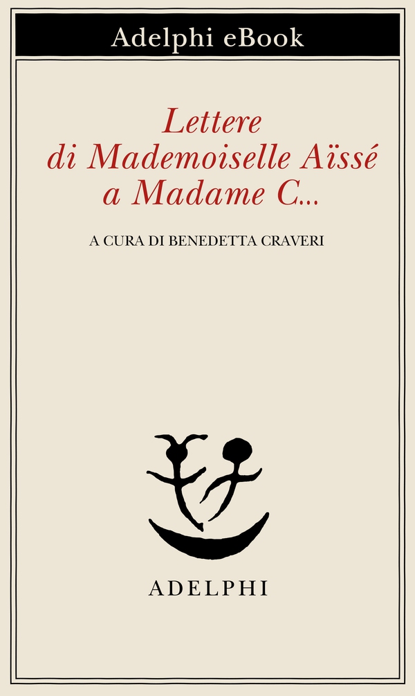 Lettere di Mademoiselle Aïssé a Madame C… - Librerie.coop Lettere di Mademoiselle Aïssé a Madame C… - Librerie.coop