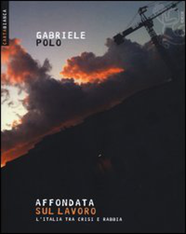 Affondata sul lavoro. L'Italia tra crisi e rabbia - Librerie.coop Affondata sul lavoro. L'Italia tra crisi e rabbia - Librerie.coop