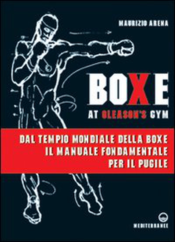 Boxe at Gleason's Gym. Tecniche di base del pugilato - Librerie.coop Boxe at Gleason's Gym. Tecniche di base del pugilato - Librerie.coop