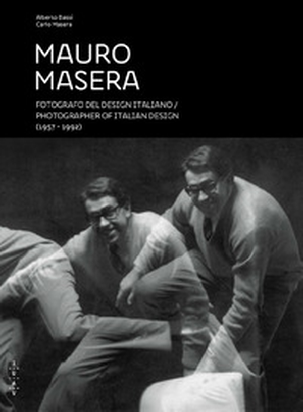 Mauro Masera. Fotografo del design italiano (1957-1992). Catalogo della mostra (Venezia, 20 marzo 2017-19 maggio 2017) - Librerie.coop Mauro Masera. Fotografo del design italiano (1957-1992). Catalogo della mostra (Venezia, 20 marzo 2017-19 maggio 2017) - Librerie.coop
