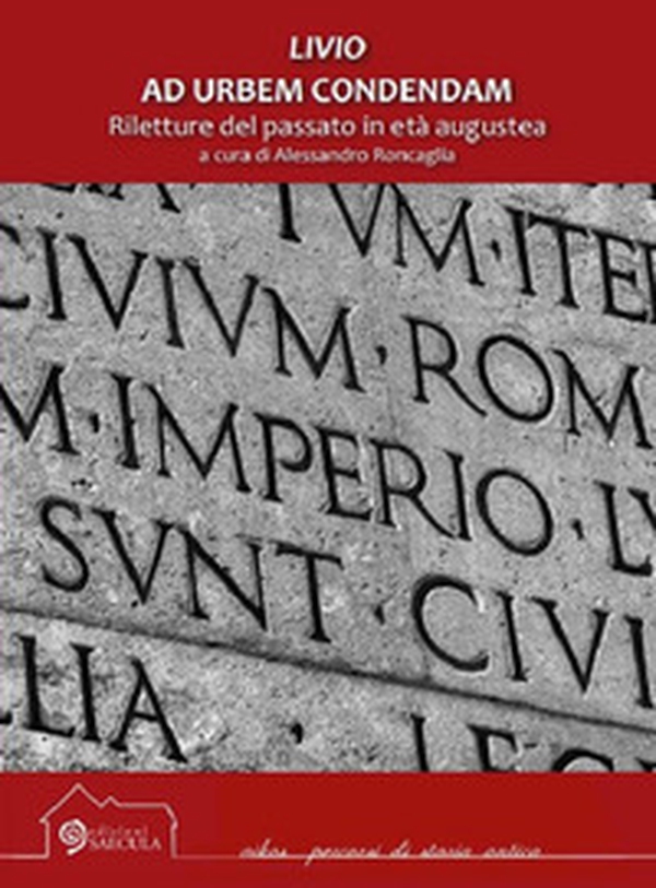 Livio. Ad urbem condendam. Riletture del passato in età augustea - Librerie.coop Livio. Ad urbem condendam. Riletture del passato in età augustea - Librerie.coop