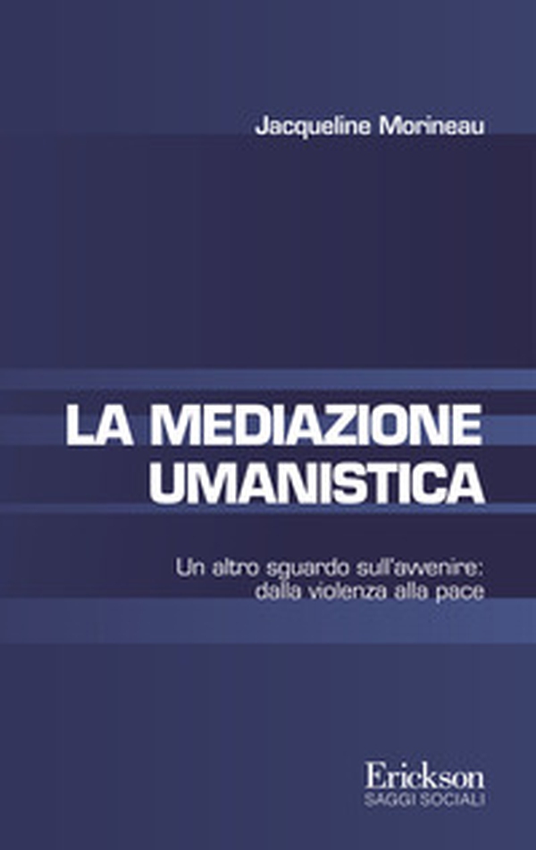 La mediazione umanistica. Un altro sguardo sull'avvenire: dalla violenza alla pace - Librerie.coop La mediazione umanistica. Un altro sguardo sull'avvenire: dalla violenza alla pace - Librerie.coop