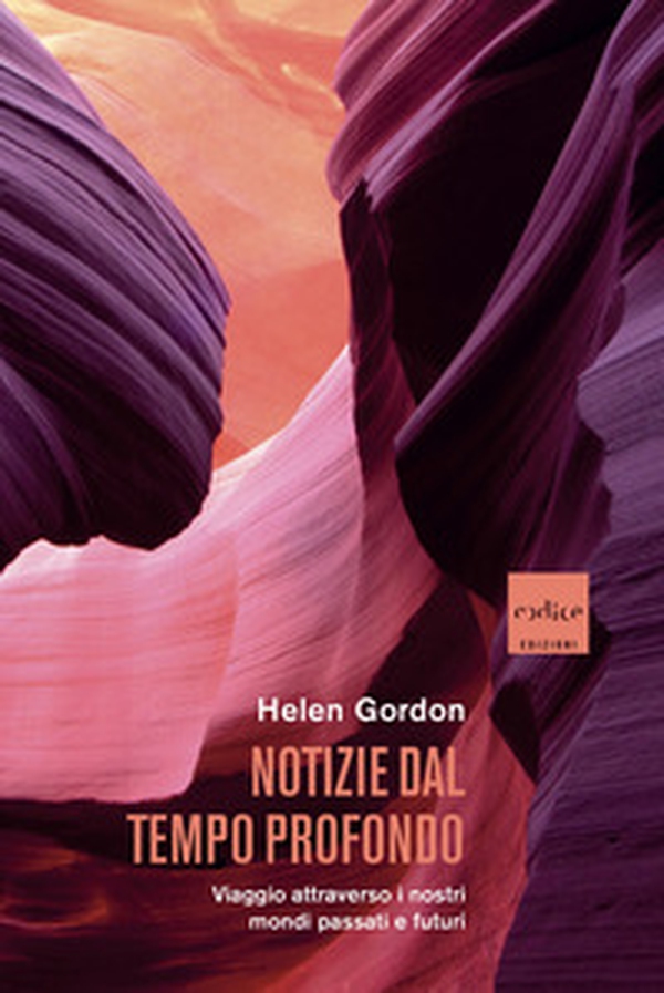 Notizie dal tempo profondo. Viaggio attraverso i nostri mondi passati e futuri - Librerie.coop Notizie dal tempo profondo. Viaggio attraverso i nostri mondi passati e futuri - Librerie.coop