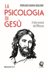 La psicologia di Gesù. Il lato umano del Messia - Librerie.coop