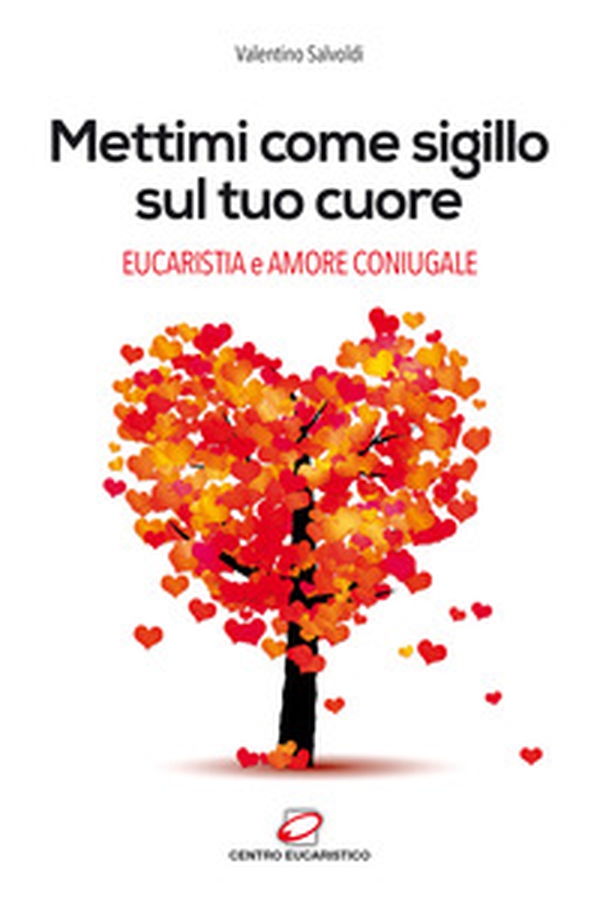 Mettimi come sigillo sul tuo cuore. Eucaristia e amore coniugale - Librerie.coop Mettimi come sigillo sul tuo cuore. Eucaristia e amore coniugale - Librerie.coop
