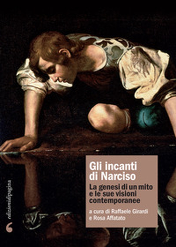 Gli incanti di Narciso. La genesi di un mito e le sue visioni contemporanee - Librerie.coop Gli incanti di Narciso. La genesi di un mito e le sue visioni contemporanee - Librerie.coop