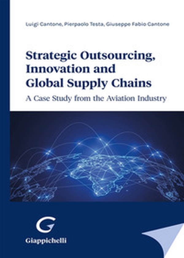 Strategic outsourcing, innovation and global supply chains. A case study from the aviation industry - Librerie.coop Strategic outsourcing, innovation and global supply chains. A case study from the aviation industry - Librerie.coop
