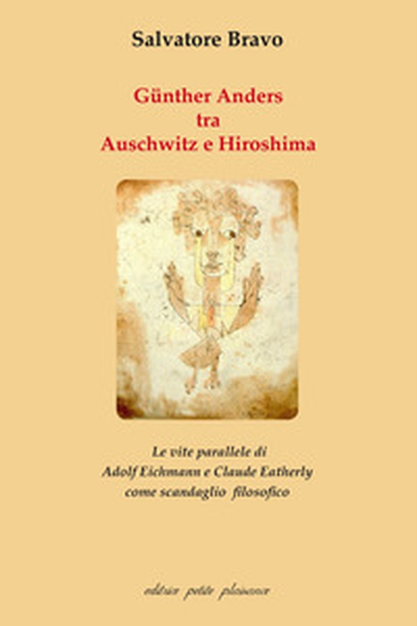 Günther Anders tra Auschwitz e Hiroshima. Le vite parallele di Adolf Eichmann e Claude Eatherly come scandaglio filosofico - Librerie.coop Günther Anders tra Auschwitz e Hiroshima. Le vite parallele di Adolf Eichmann e Claude Eatherly come scandaglio filosofico - Librerie.coop