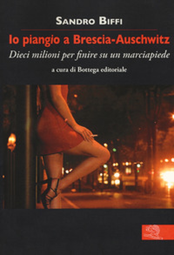 Io piangio a Brescia-Auschwitz. Dieci milioni per finire su un marciapiede - Librerie.coop Io piangio a Brescia-Auschwitz. Dieci milioni per finire su un marciapiede - Librerie.coop