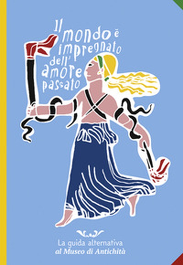Il mondo è impregnato dell'amore passato. La guida alternativa al Museo di Antichità - Librerie.coop Il mondo è impregnato dell'amore passato. La guida alternativa al Museo di Antichità - Librerie.coop