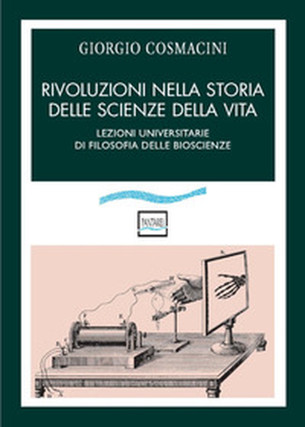 Rivoluzioni nella storia delle scienze della vita. Lezioni universitarie di filosofia delle bioscienze - Librerie.coop Rivoluzioni nella storia delle scienze della vita. Lezioni universitarie di filosofia delle bioscienze - Librerie.coop