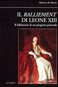 Il ralliement di Leone XIII. Il fallimento di un progetto pastorale - Librerie.coop