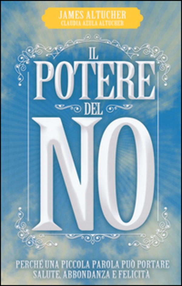 Il potere del no. Perché una piccola parola può portare salute, abbondanza e felicità - Librerie.coop Il potere del no. Perché una piccola parola può portare salute, abbondanza e felicità - Librerie.coop