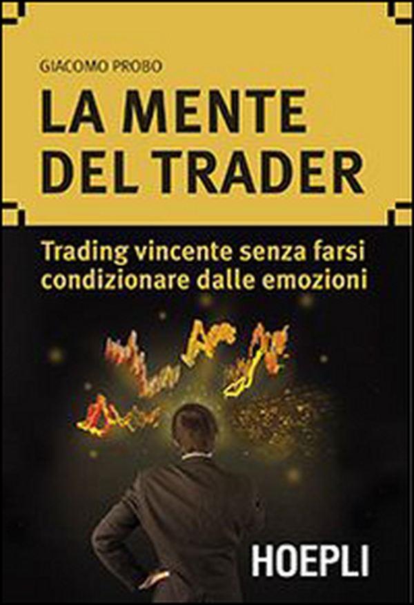 La mente del trader. Trading vincente senza farsi condizionare dalle emozioni - Librerie.coop La mente del trader. Trading vincente senza farsi condizionare dalle emozioni - Librerie.coop