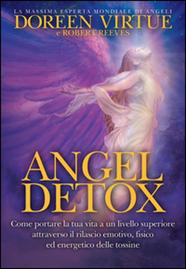 Angel detox. Come portare la tua vita a un livello superiore attraverso il rilascio emotivo, fisico ed energetico delle tossine - Librerie.coop Angel detox. Come portare la tua vita a un livello superiore attraverso il rilascio emotivo, fisico ed energetico delle tossine - Librerie.coop