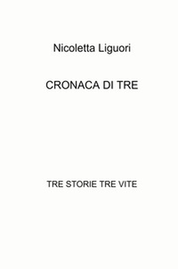 Cronaca di tre. Tre storie tre vite - Librerie.coop Cronaca di tre. Tre storie tre vite - Librerie.coop