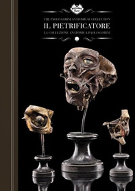 Il pietrificatore. La collezione anatomica «Paolo Gorini». Ediz. italiana e inglese - Librerie.coop
