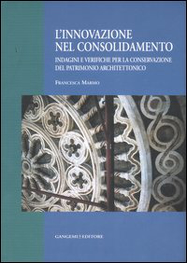 L'innovazione nel consolidamento. Indagini e verifiche per la conservazione del patrimonio architettonico - Librerie.coop L'innovazione nel consolidamento. Indagini e verifiche per la conservazione del patrimonio architettonico - Librerie.coop
