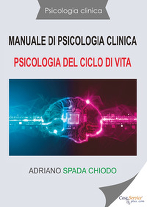 Manuale di psicologia clinica. Psicologia del ciclo di vita - Librerie.coop Manuale di psicologia clinica. Psicologia del ciclo di vita - Librerie.coop