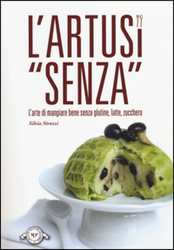 L'Artusi «senza». L'arte di mangiare bene senza glutine, latte, zucchero - Librerie.coop L'Artusi «senza». L'arte di mangiare bene senza glutine, latte, zucchero - Librerie.coop