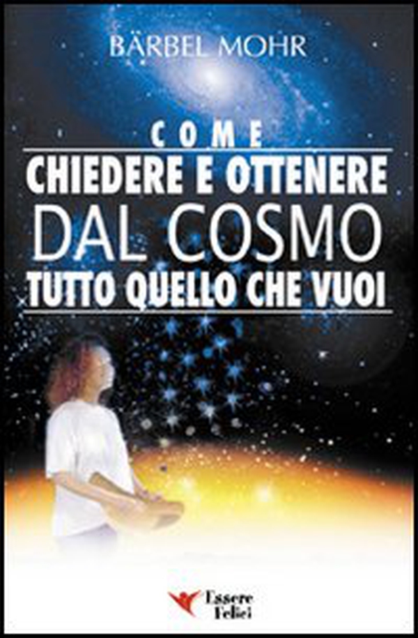 Come chiedere e ottenere dal cosmo tutto quello che vuoi. Il sole giace ai tuoi piedi e le stelle ti cadono in grembo - Librerie.coop Come chiedere e ottenere dal cosmo tutto quello che vuoi. Il sole giace ai tuoi piedi e le stelle ti cadono in grembo - Librerie.coop