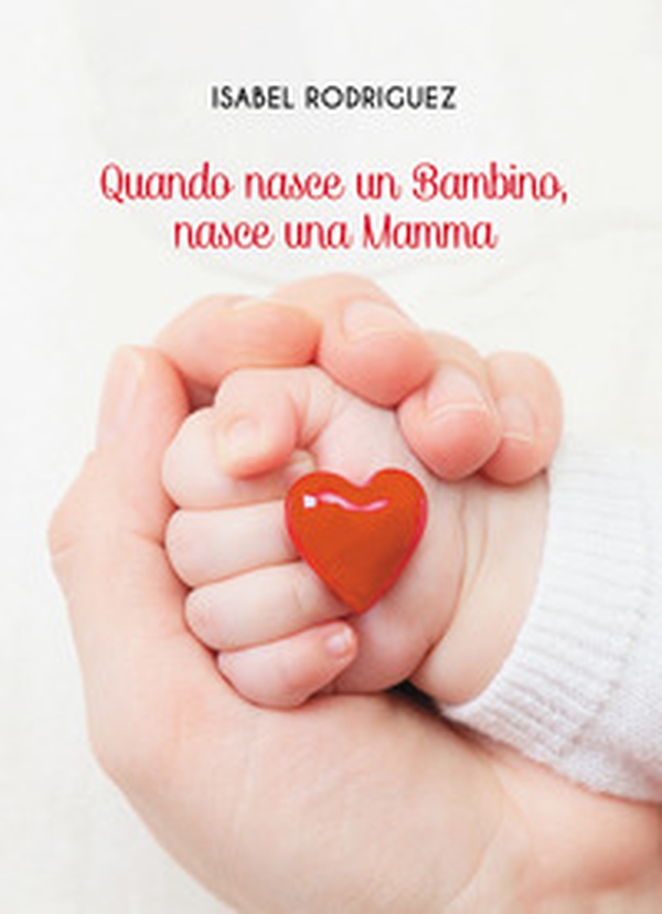Quando nasce un bambino, nasce una mamma - Librerie.coop Quando nasce un bambino, nasce una mamma - Librerie.coop