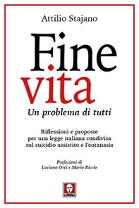 Fine vita. Un problema di tutti. Riflessioni e proposte per una legge italiana condivisa sul suicidio assistito e l'eutanasia - Librerie.coop
