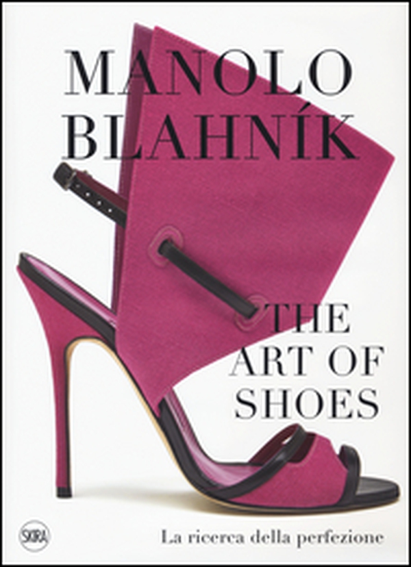 Manolo Blahník. The Art of Shoes. La ricerca della perfezione - Librerie.coop Manolo Blahník. The Art of Shoes. La ricerca della perfezione - Librerie.coop