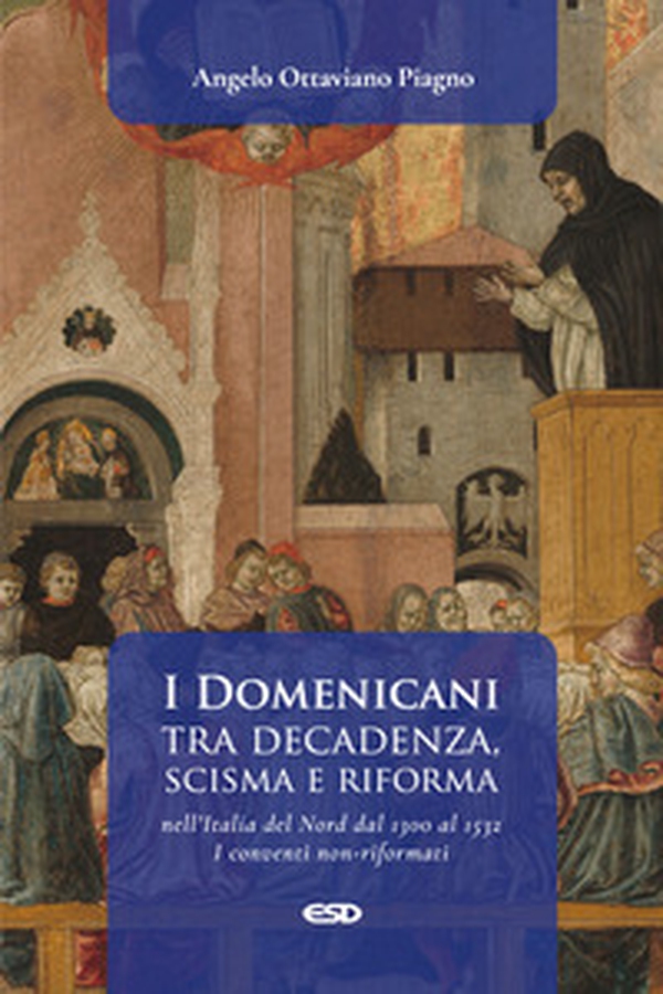 I Domenicani tra decadenza, scisma e riforma nell'Italia del Nord dal 1300 al 1532. I conventi non-riformati - Vol. 1 - Librerie.coop I Domenicani tra decadenza, scisma e riforma nell'Italia del Nord dal 1300 al 1532. I conventi non-riformati - Vol. 1 - Librerie.coop