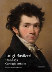 Luigi Basiletti (1780-1859). Carteggio artistico - Librerie.coop