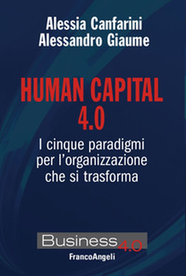 Human capital 4.0. I cinque paradigmi per l'organizzazione che si trasforma - Librerie.coop Human capital 4.0. I cinque paradigmi per l'organizzazione che si trasforma - Librerie.coop