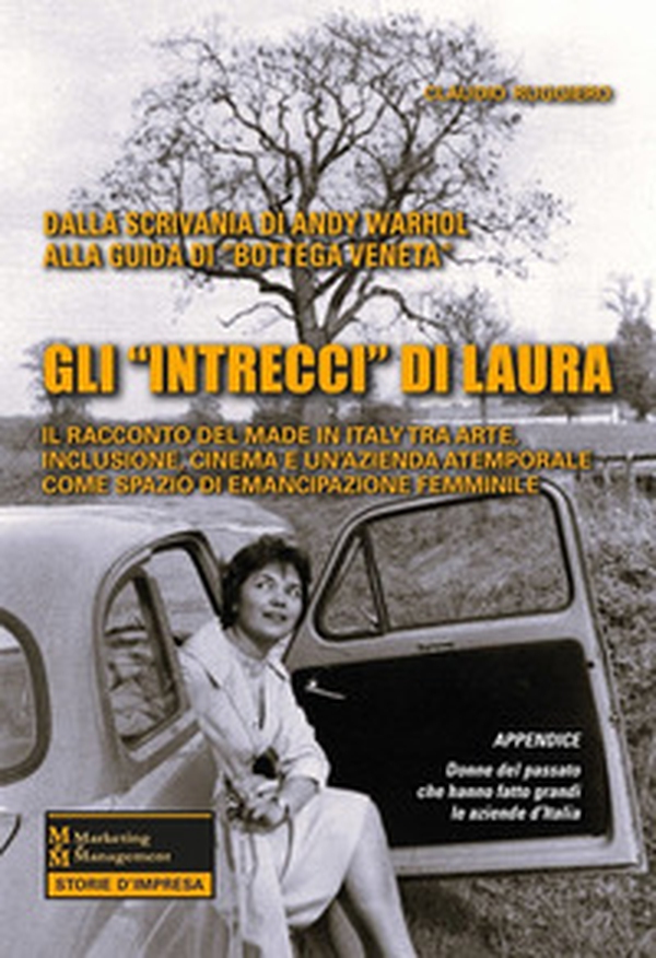 Gli «intrecci» di Laura. Il racconto del Made in Italy tra arte, inclusione, cinema e un'azienda atemporale come spazio di emancipazione femminile - Librerie.coop Gli «intrecci» di Laura. Il racconto del Made in Italy tra arte, inclusione, cinema e un'azienda atemporale come spazio di emancipazione femminile - Librerie.coop