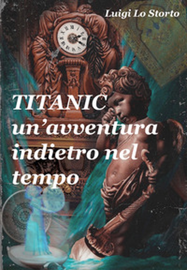 Titanic un'avventura indietro nel tempo - Librerie.coop Titanic un'avventura indietro nel tempo - Librerie.coop