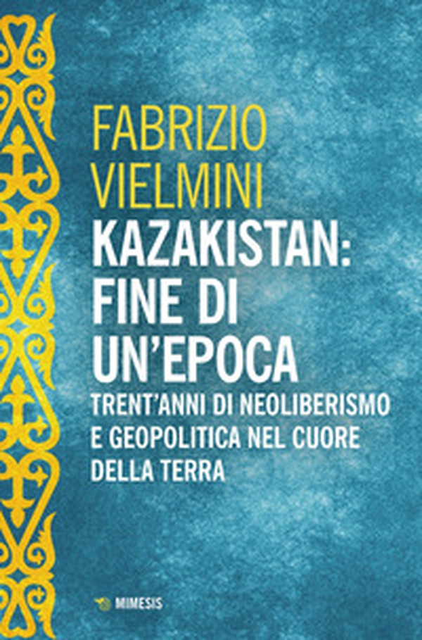 Kazakistan: fine di un'epoca. Trent'anni di neoliberismo e geopolitica nel cuore della terra - Librerie.coop Kazakistan: fine di un'epoca. Trent'anni di neoliberismo e geopolitica nel cuore della terra - Librerie.coop