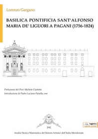Basilica Pontificia Sant'Alfonso Maria De' Liguori a Pagani (1756-1824) - Librerie.coop