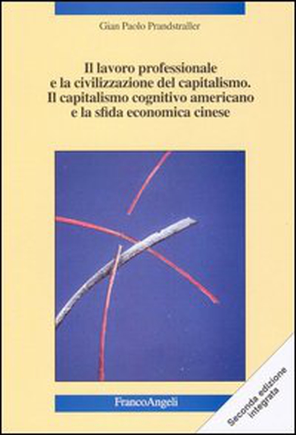 Il lavoro professionale e la civilizzazione del capitalismo. Il capitalismo cognitivo americano e la sfida economica cinese. Nuove strategie - Librerie.coop Il lavoro professionale e la civilizzazione del capitalismo. Il capitalismo cognitivo americano e la sfida economica cinese. Nuove strategie - Librerie.coop