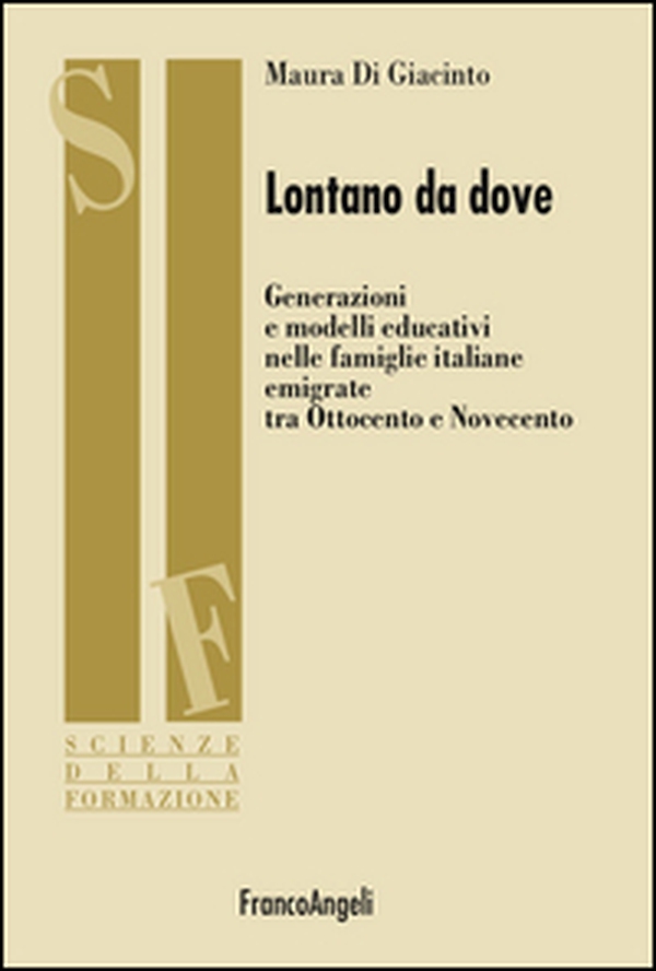 Lontano da dove. Generazioni e modelli educativi nelle famiglie italiane emigrate tra Ottocento e Novecento - Librerie.coop Lontano da dove. Generazioni e modelli educativi nelle famiglie italiane emigrate tra Ottocento e Novecento - Librerie.coop