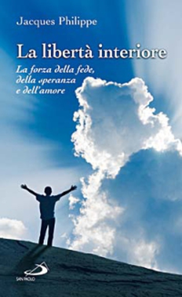 La libertà interiore. La forza della fede, della speranza e dell'amore - Librerie.coop La libertà interiore. La forza della fede, della speranza e dell'amore - Librerie.coop