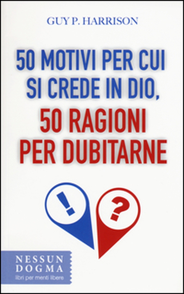 50 motivi per cui si crede in Dio, 50 ragioni per dubitarne - Librerie.coop 50 motivi per cui si crede in Dio, 50 ragioni per dubitarne - Librerie.coop