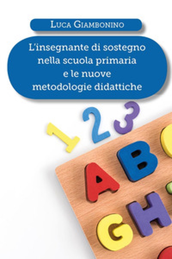 L'insegnante di sostegno nella scuola primaria e le nuove metodologie didattiche - Librerie.coop L'insegnante di sostegno nella scuola primaria e le nuove metodologie didattiche - Librerie.coop