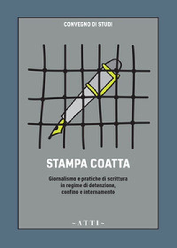 Stampa coatta. Giornalismo e pratiche di scrittura in regime di detenzione, confino e internamento - Librerie.coop Stampa coatta. Giornalismo e pratiche di scrittura in regime di detenzione, confino e internamento - Librerie.coop