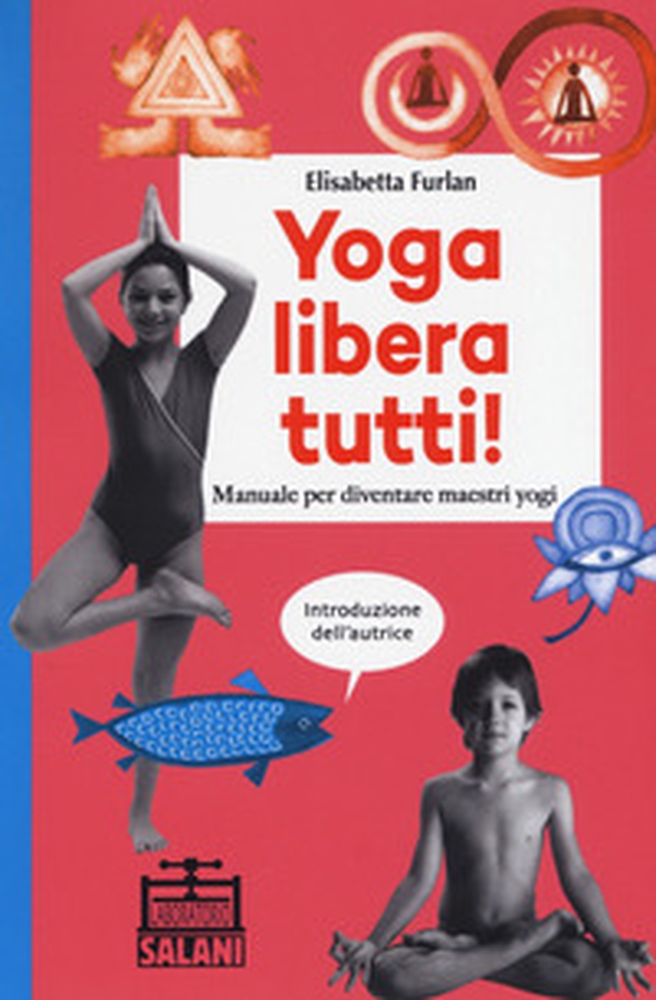 Yoga libera tutti! Manuale per diventare maestri yogi - Librerie.coop Yoga libera tutti! Manuale per diventare maestri yogi - Librerie.coop