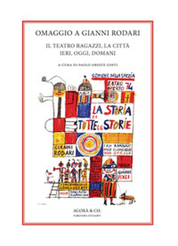 Omaggio a Gianni Rodari. Il teatro ragazzi, la città ieri, oggi, domani - Librerie.coop Omaggio a Gianni Rodari. Il teatro ragazzi, la città ieri, oggi, domani - Librerie.coop