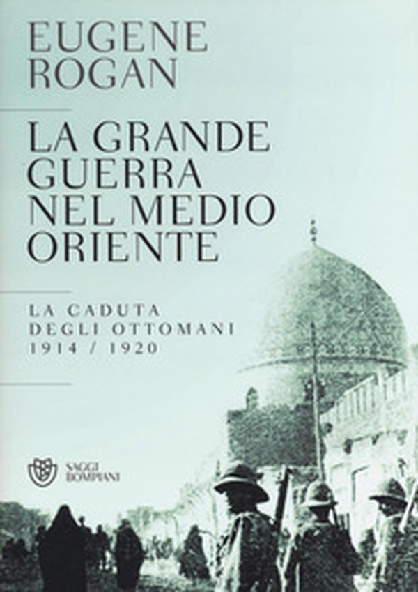 La grande guerra nel Medio Oriente. La caduta degli Ottomani (1914-1920) - Librerie.coop La grande guerra nel Medio Oriente. La caduta degli Ottomani (1914-1920) - Librerie.coop