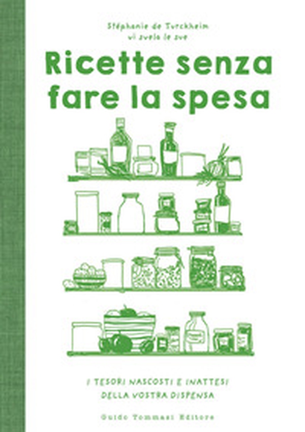Ricette senza fare la spesa. I tesori nascosti e inattesi della vostra dispensa - Librerie.coop Ricette senza fare la spesa. I tesori nascosti e inattesi della vostra dispensa - Librerie.coop
